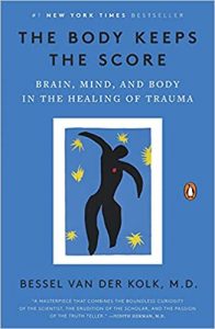 The Body Keeps Score: Brain, Mind, and Body in the Healing of Trauma By Bessel van der Kolk, MD